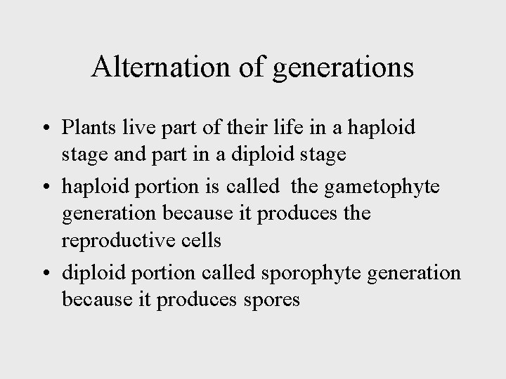 Alternation of generations • Plants live part of their life in a haploid stage
