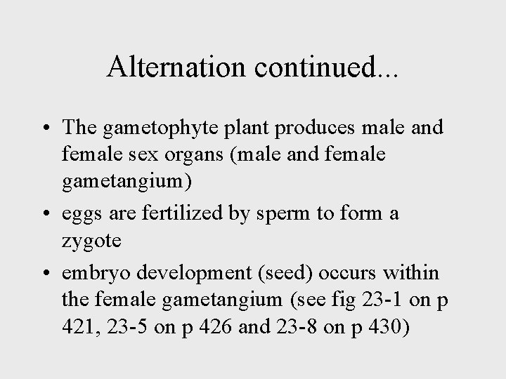 Alternation continued. . . • The gametophyte plant produces male and female sex organs