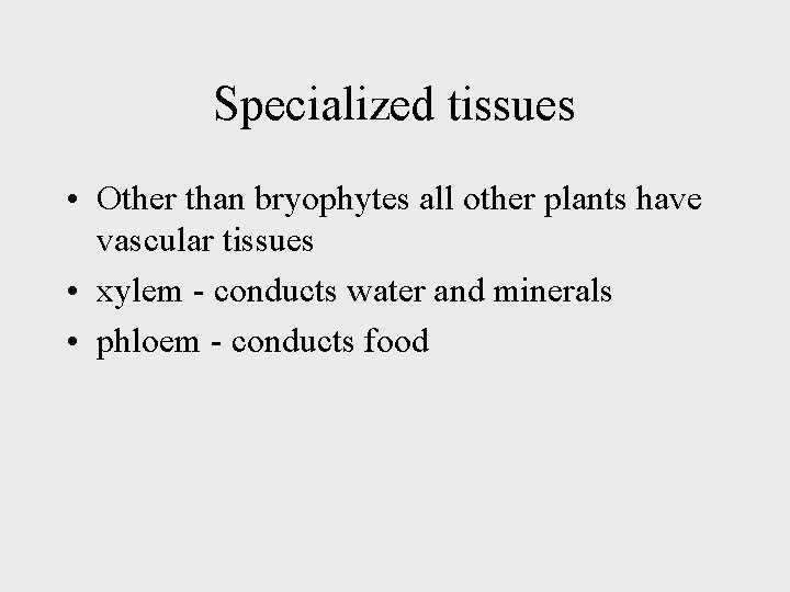 Specialized tissues • Other than bryophytes all other plants have vascular tissues • xylem