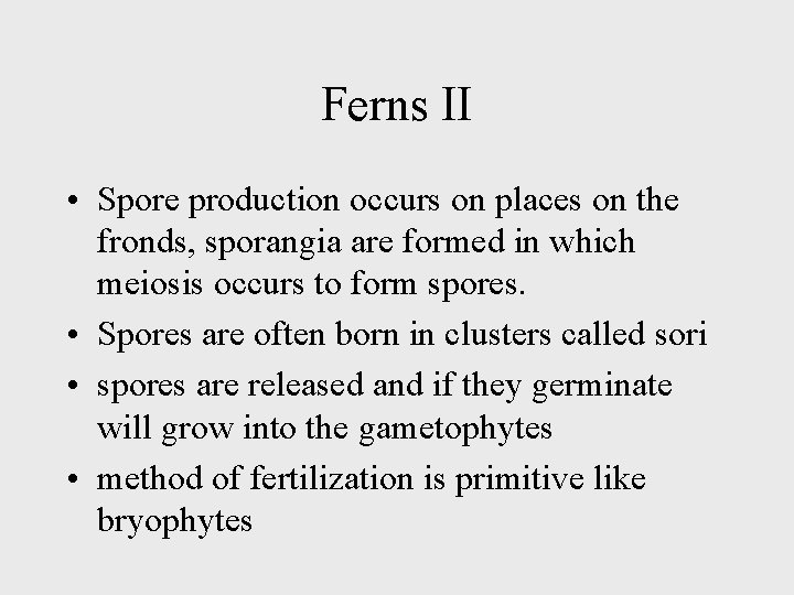 Ferns II • Spore production occurs on places on the fronds, sporangia are formed