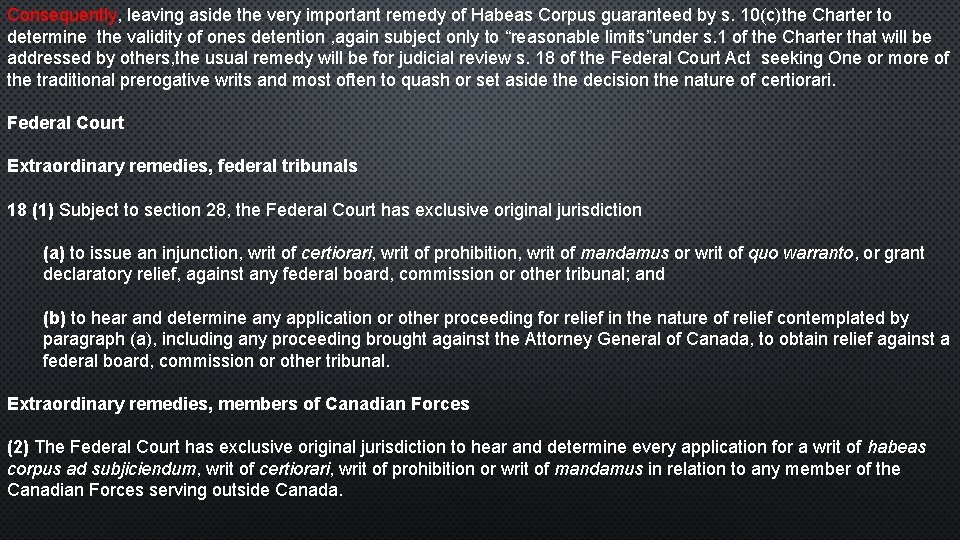 Consequently, leaving aside the very important remedy of Habeas Corpus guaranteed by s. 10(c)the