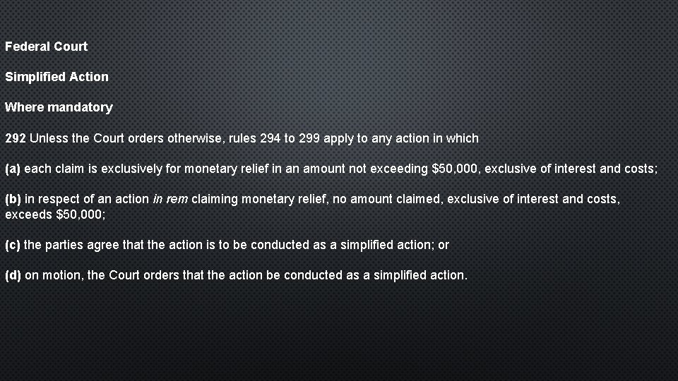 Federal Court Simplified Action Where mandatory 292 Unless the Court orders otherwise, rules 294