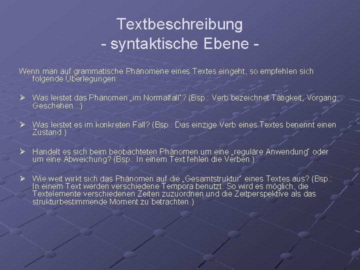 Textbeschreibung - syntaktische Ebene Wenn man auf grammatische Phänomene eines Textes eingeht, so empfehlen