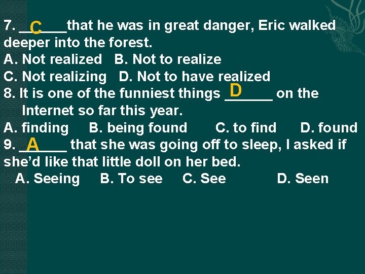 7. ______that he was in great danger, Eric walked C deeper into the forest. 7. ______that he was in great danger, Eric walked C deeper into the forest.