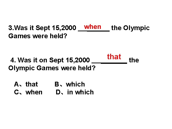 when 3. Was it Sept 15, 2000 ______ the Olympic Games were held? when 3. Was it Sept 15, 2000 ______ the Olympic Games were held?