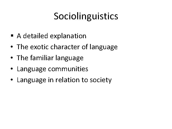 Sociolinguistics § • • A detailed explanation The exotic character of language The familiar