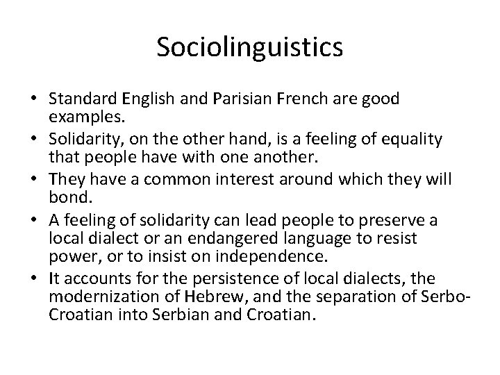 Sociolinguistics • Standard English and Parisian French are good examples. • Solidarity, on the