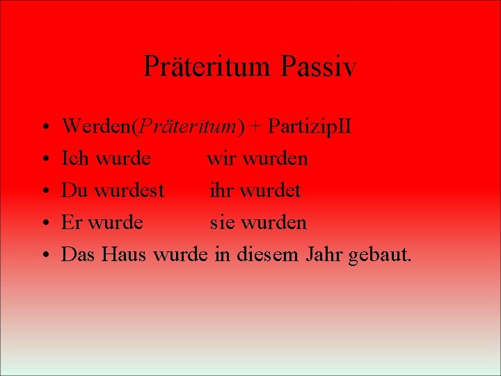 Präteritum Passiv • • • Werden(Präteritum) + Partizip. II Ich wurde wir wurden Du