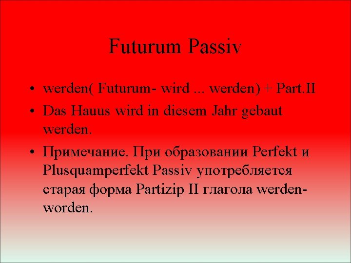 Futurum Passiv • werden( Futurum- wird. . . werden) + Part. II • Das