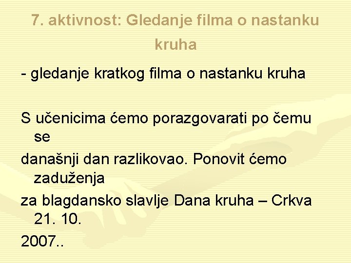 7. aktivnost: Gledanje filma o nastanku kruha - gledanje kratkog filma o nastanku kruha