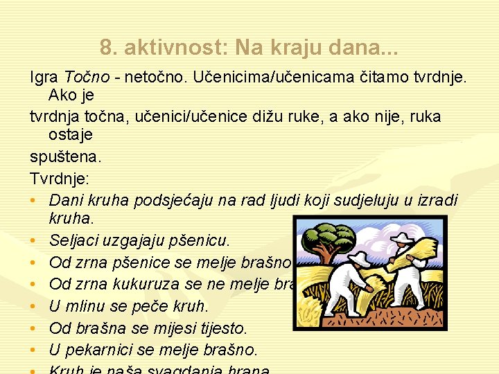 8. aktivnost: Na kraju dana. . . Igra Točno - netočno. Učenicima/učenicama čitamo tvrdnje.