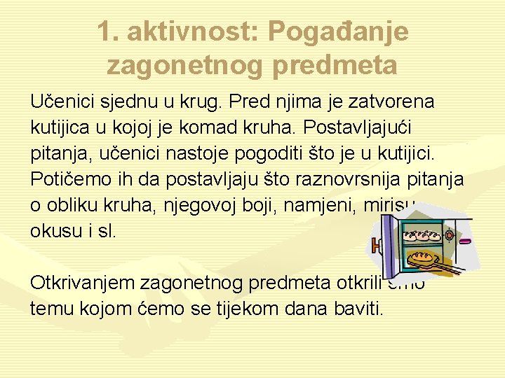 1. aktivnost: Pogađanje zagonetnog predmeta Učenici sjednu u krug. Pred njima je zatvorena kutijica