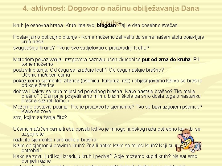 4. aktivnost: Dogovor o načinu obilježavanja Dana kruha Kruh je osnovna hrana. Kruh ima