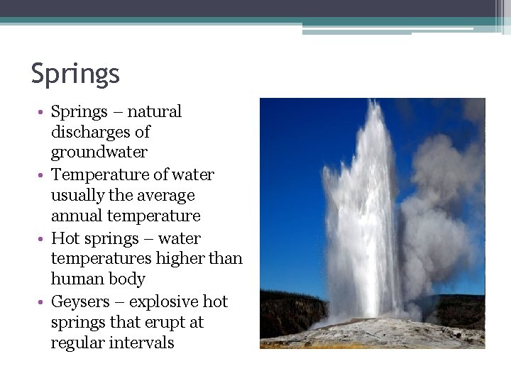 Springs • Springs – natural discharges of groundwater • Temperature of water usually the