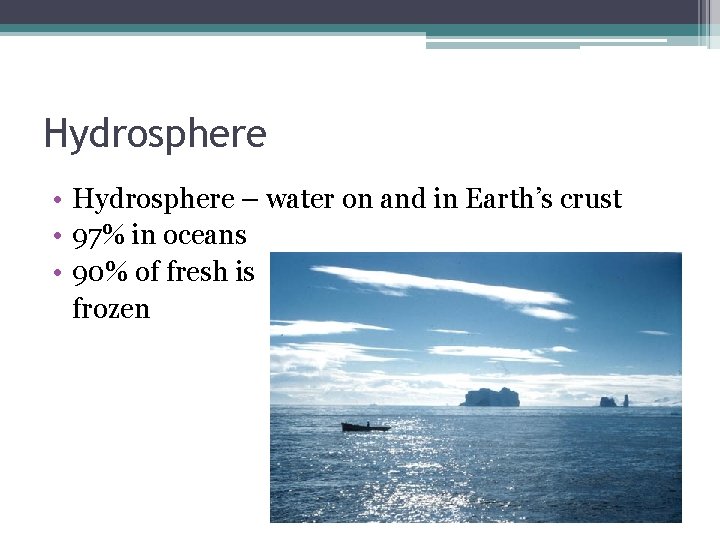 Hydrosphere • Hydrosphere – water on and in Earth’s crust • 97% in oceans