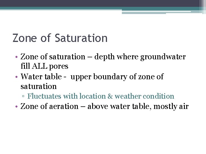 Zone of Saturation • Zone of saturation – depth where groundwater fill ALL pores