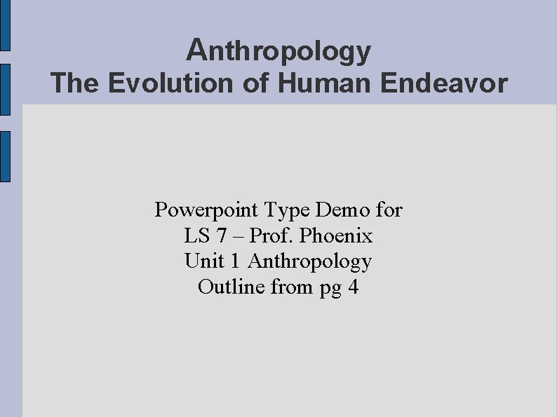 Anthropology The Evolution of Human Endeavor Powerpoint Type Demo for LS 7 – Prof.