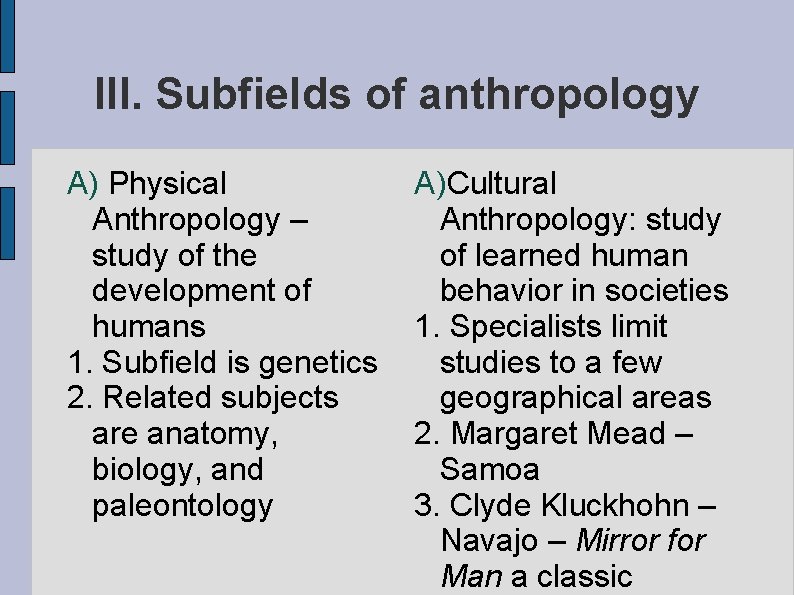 III. Subfields of anthropology A) Physical Anthropology – study of the development of humans