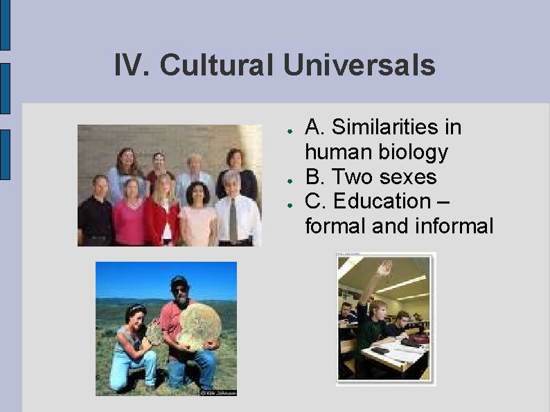 IV. Cultural Universals ● ● ● A. Similarities in human biology B. Two sexes
