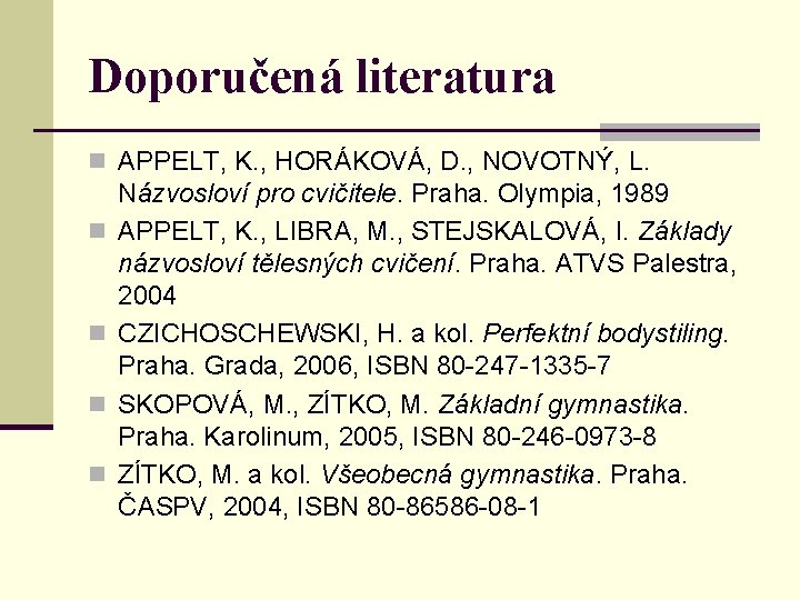 Doporučená literatura n APPELT, K. , HORÁKOVÁ, D. , NOVOTNÝ, L. n n Názvosloví