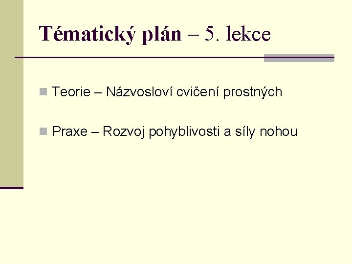 Tématický plán – 5. lekce n Teorie – Názvosloví cvičení prostných n Praxe –