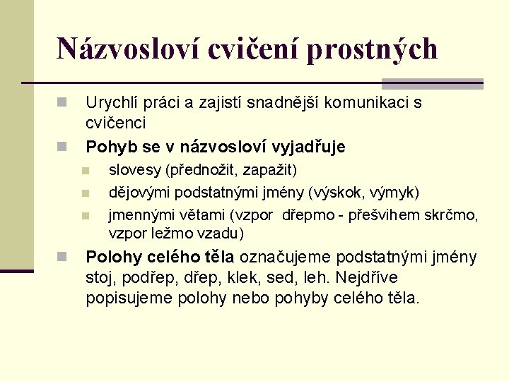 Názvosloví cvičení prostných n n Urychlí práci a zajistí snadnější komunikaci s cvičenci Pohyb