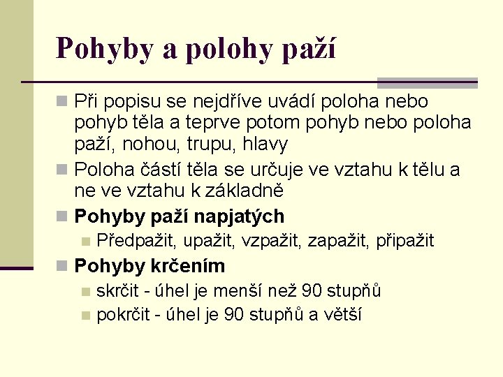 Pohyby a polohy paží n Při popisu se nejdříve uvádí poloha nebo pohyb těla