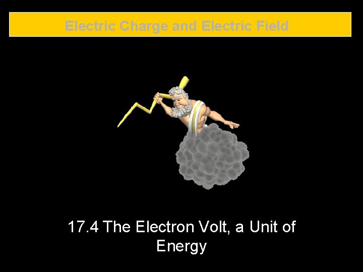 Electric Charge and Electric Field 17. 4 The Electron Volt, a Unit of Energy