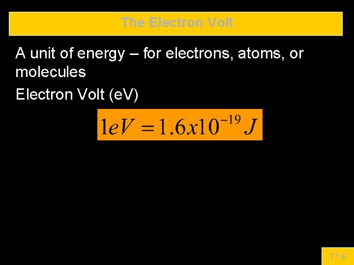 The Electron Volt A unit of energy – for electrons, atoms, or molecules Electron