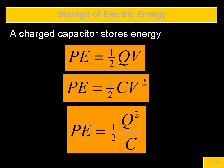 Storage of Electric Energy A charged capacitor stores energy 17. 9 