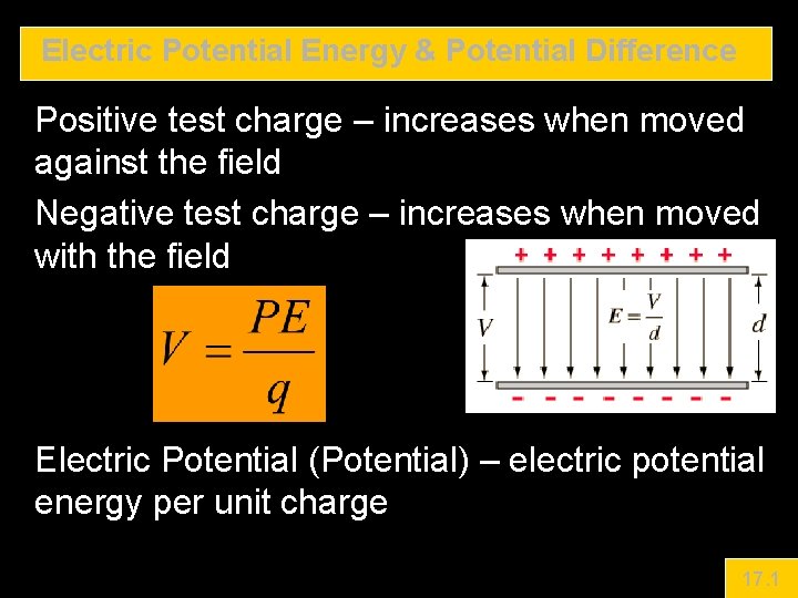 Electric Potential Energy & Potential Difference Positive test charge – increases when moved against