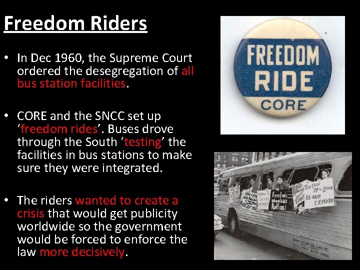 Freedom Riders • In Dec 1960, the Supreme Court ordered the desegregation of all