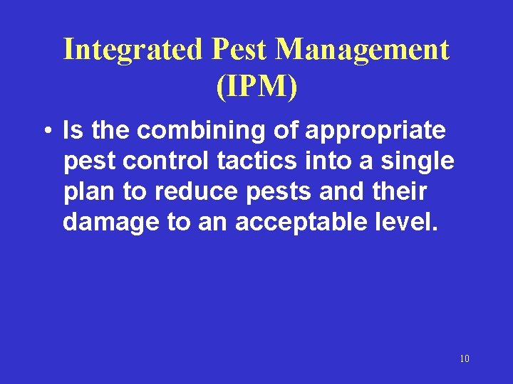 Integrated Pest Management (IPM) • Is the combining of appropriate pest control tactics into