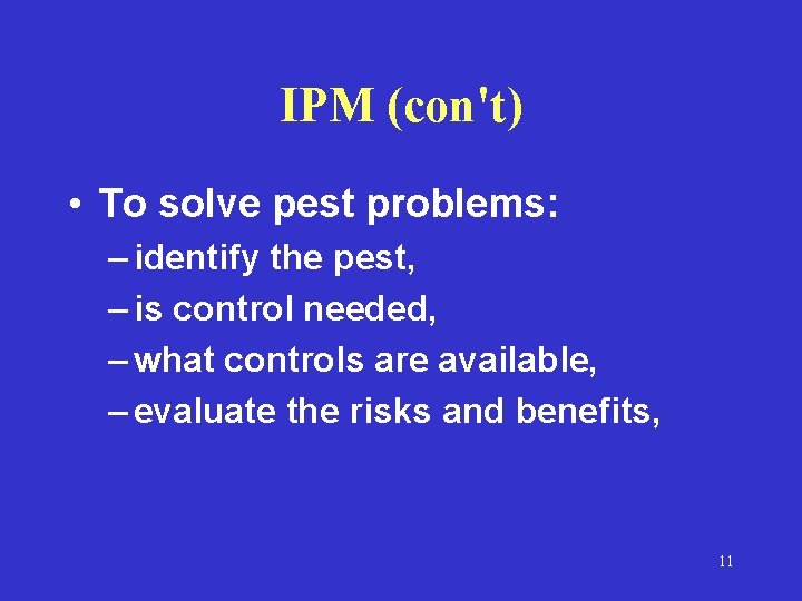 IPM (con't) • To solve pest problems: – identify the pest, – is control