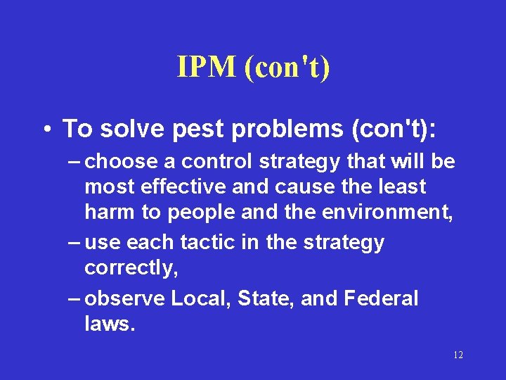 IPM (con't) • To solve pest problems (con't): – choose a control strategy that