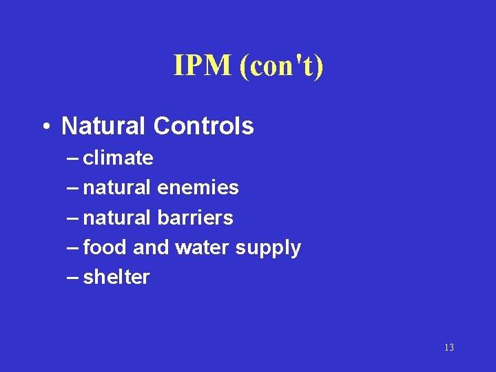IPM (con't) • Natural Controls – climate – natural enemies – natural barriers –