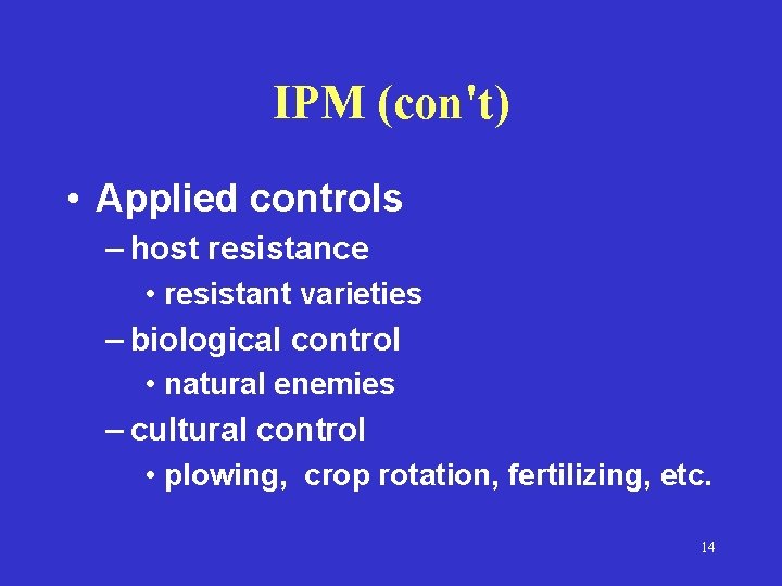IPM (con't) • Applied controls – host resistance • resistant varieties – biological control IPM (con't) • Applied controls – host resistance • resistant varieties – biological control