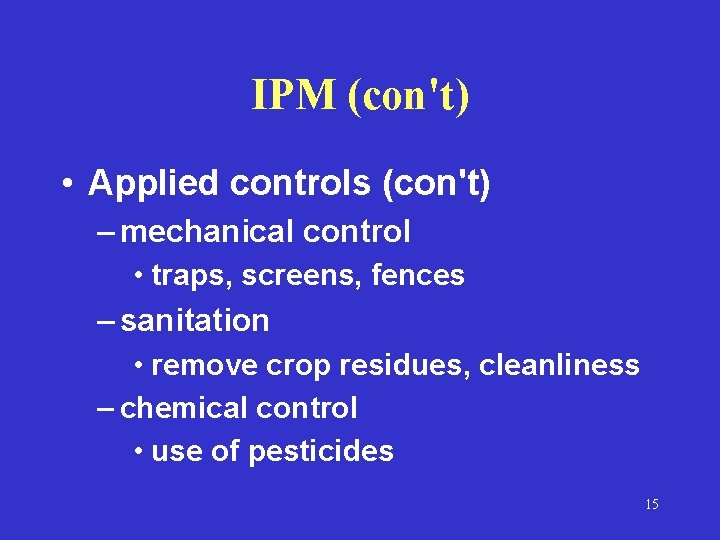 IPM (con't) • Applied controls (con't) – mechanical control • traps, screens, fences –