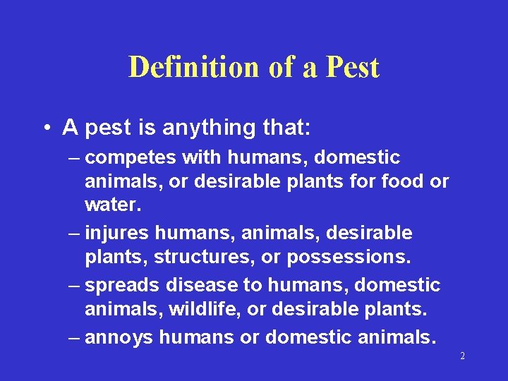 Definition of a Pest • A pest is anything that: – competes with humans,