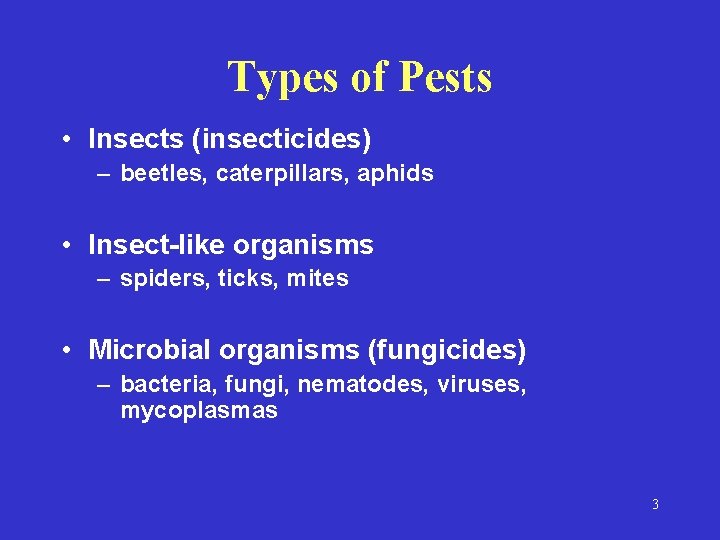 Types of Pests • Insects (insecticides) – beetles, caterpillars, aphids • Insect-like organisms –