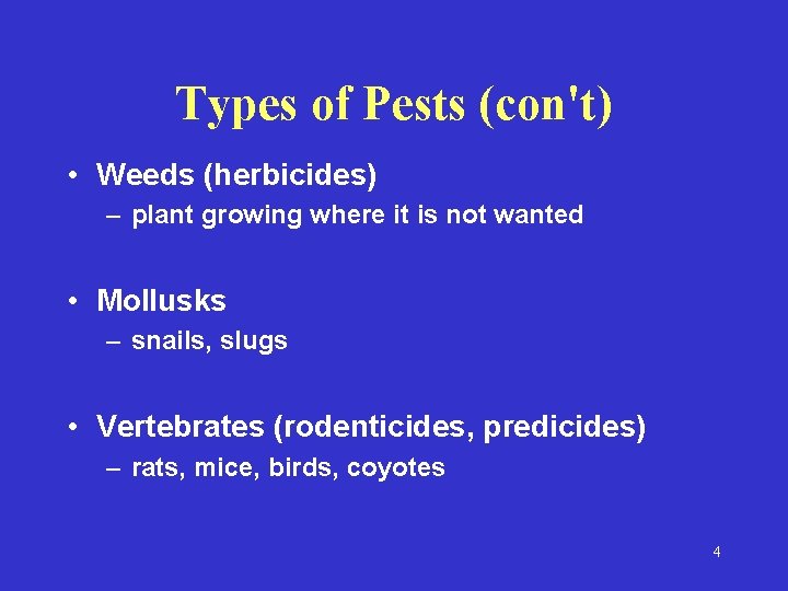 Types of Pests (con't) • Weeds (herbicides) – plant growing where it is not