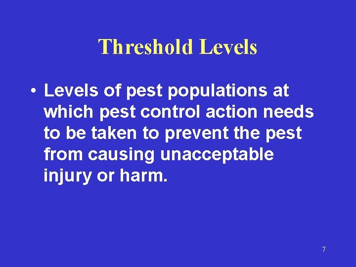 Threshold Levels • Levels of pest populations at which pest control action needs to