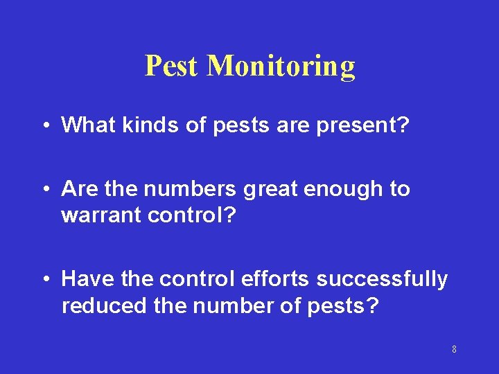 Pest Monitoring • What kinds of pests are present? • Are the numbers great