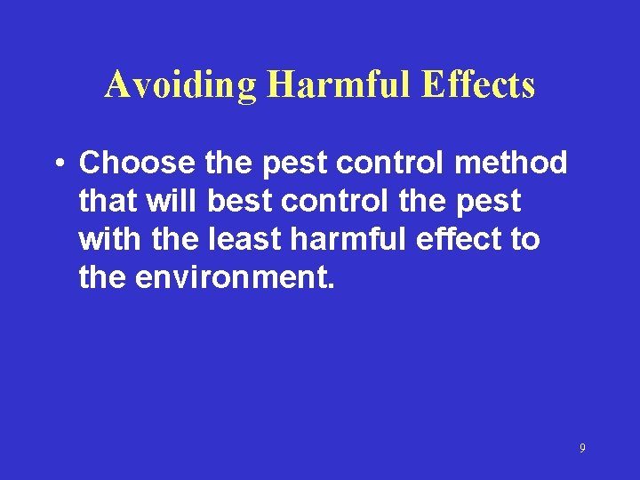Avoiding Harmful Effects • Choose the pest control method that will best control the