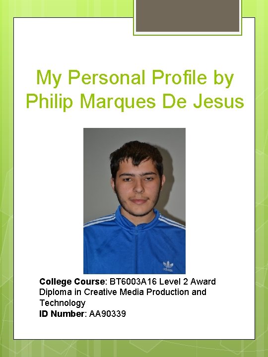 My Personal Profile by Philip Marques De Jesus College Course: BT 6003 A 16