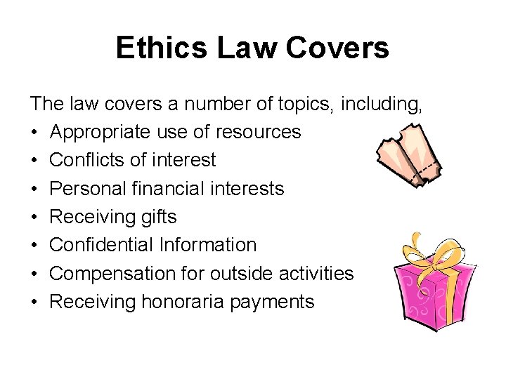 Ethics Law Covers The law covers a number of topics, including, • Appropriate use