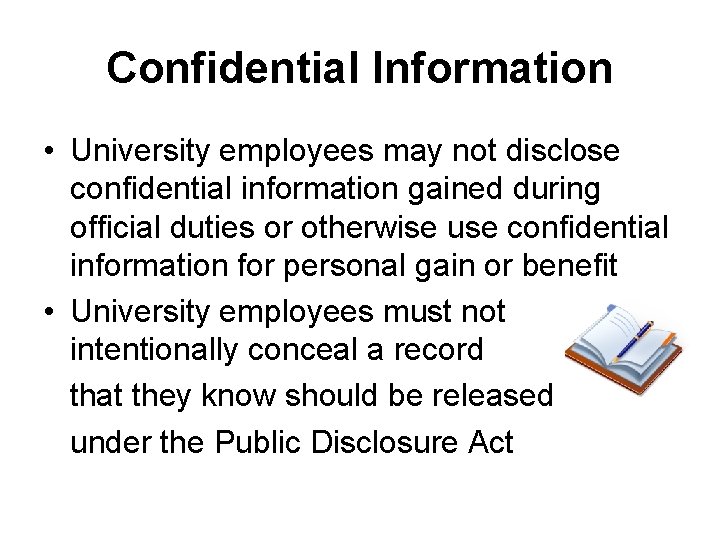 Confidential Information • University employees may not disclose confidential information gained during official duties