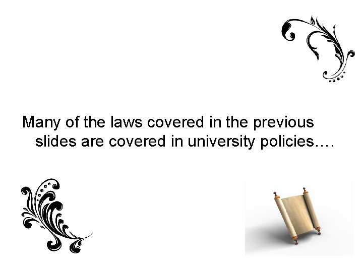 Many of the laws covered in the previous slides are covered in university policies….