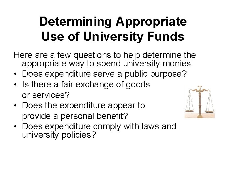 Determining Appropriate Use of University Funds Here a few questions to help determine the