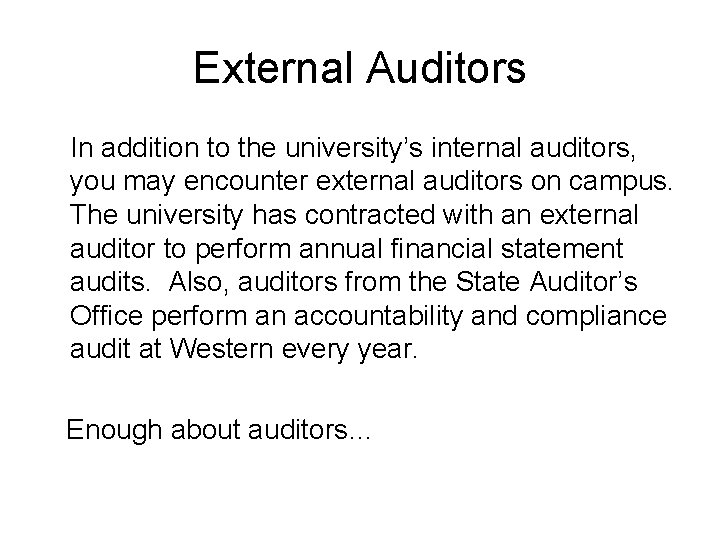 External Auditors In addition to the university’s internal auditors, you may encounter external auditors